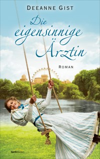 Die eigensinnige Ärztin - Deeanne Gist - E-Book