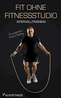 Fit ohne Fitnessstudio - Maximale Fettverbrennung mit Intervalltraining - Novofitness - E-Book