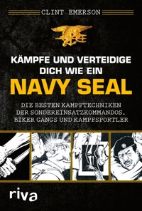 Kämpfe und verteidige dich wie ein Navy SEAL - Clint Emerson - E-Book