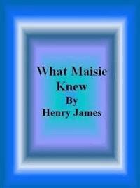 What Maisie Knew - Henry James - E-Book