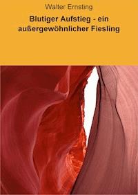 Blutiger Aufstieg - ein außergewöhnlicher Fiesling - Walter Ernsting - E-Book