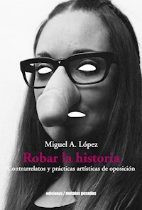 Robar la historia - Miguel A. López - E-Book