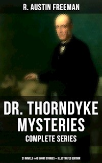Dr. Thorndyke Mysteries – Complete Series: 21 Novels & 40 Short Stories (Illustrated Edition) - R. Austin Freeman - E-Book