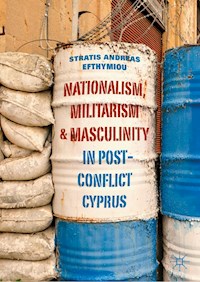 Nationalism, Militarism and Masculinity in Post-Conflict Cyprus - Stratis Andreas Efthymiou - E-Book