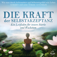 Die Kraft der Selbstakzeptanz: Ein Leitfaden für innere Stärke und Wachstum - Lina Grass - Hörbuch