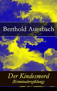 Der Kindesmord (Kriminalerzählung) - Berthold Auerbach - E-Book