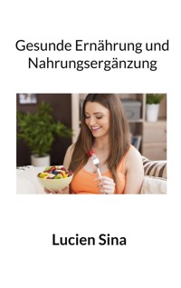 Gesunde Ernährung und Nahrungsergänzung - Lucien Sina - E-Book