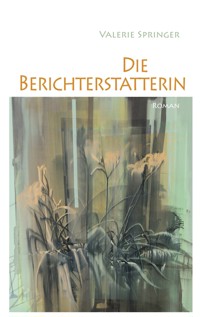 Die Berichterstatterin - Valerie Springer - E-Book