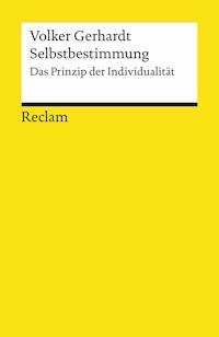 Selbstbestimmung. Das Prinzip der Individualität - Volker Gerhardt - E-Book