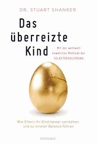 Das überreizte Kind - Stuart Shanker - E-Book