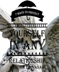 7 ways to protect yourself in any relationship - karthik poovanam - E-Book