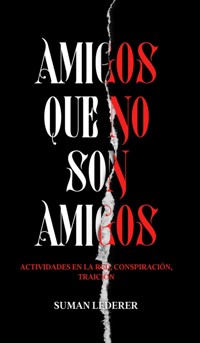 AMIGOS QUE NO SON AMIGOS - Suman Lederer - E-Book