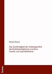 Die Zuständigkeit der Arbeitsgerichte bei Rechtsstreitigkeiten zwischen GmbH und Geschäftsführer - Kalina Haack - E-Book