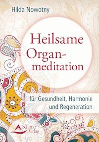 Heilsame Organmeditation - Hilda Nowotny - E-Book