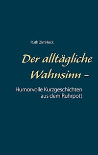 Der alltägliche Wahnsinn - - Ruth ZimHeck - E-Book