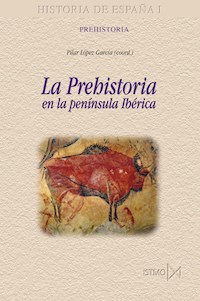La Prehistoria en la península Ibérica - - E-Book