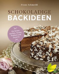 Schokoladige Backideen - Franz Schmeißl - E-Book