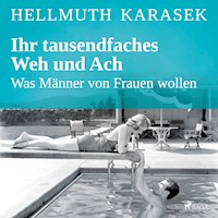 Ihr tausendfaches Weh und Ach - Was Männer von Frauen wollen - Hellmuth Karasek - Hörbuch