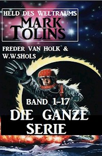 Held des Weltraums: Mark Tolins Band 1-17 - Die ganze Serie - Freder van Holk - E-Book