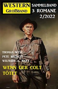 Wenn der Colt tötet: Western Großband 2/2022 - Thomas West - E-Book