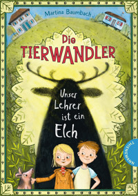 Die Tierwandler 1: Unser Lehrer ist ein Elch - Martina Baumbach - E-Book
