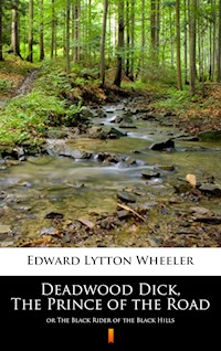 Deadwood Dick, The Prince of the Road - Edward Lytton Wheeler - E-Book