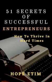 51 Secrets of Successful Entrepreneurs: How To Thrive In Hard Times - Hope Etim - E-Book