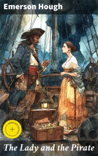The Lady and the Pirate - Emerson Hough - E-Book