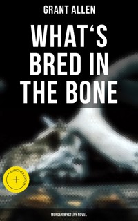 What's Bred in the Bone (Murder Mystery Novel) - Grant Allen - E-Book