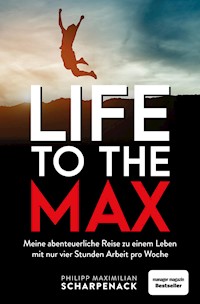 Life to the Max - Philipp Maximilian Scharpenack - E-Book