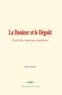 La Douleur et le Dégoût - Charles Richet - E-Book