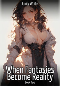 When Fantasies Become Reality – Book Two - Emily White - E-Book