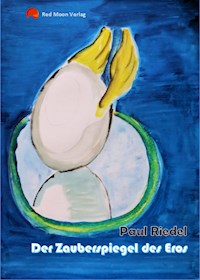 Das Zauberspiegel des Eros - Paul Riedel - E-Book