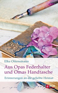 Aus Opas Federhalter und Omas Handtasche - Elke Ottensmann - E-Book