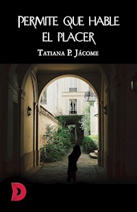 Permite que hable el placer - Tatiana P. Jácome - E-Book