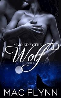 Marked By the Wolf #2: Werewolf Shifter Romance - Mac Flynn - E-Book