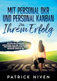 Mit Personal OKR und Personal Kanban zu Ihrem Erfolg - Patrick Niven - E-Book