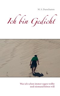 Ich bin Gedicht - M. S. Dueschamm - E-Book