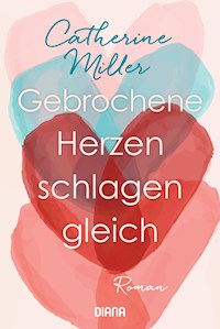 Gebrochene Herzen schlagen gleich - Catherine Miller - E-Book