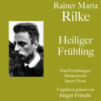 Rainer Maria Rilke: Heiliger Frühling. Fünf Erzählungen - Rainer Maria Rilke - Hörbuch