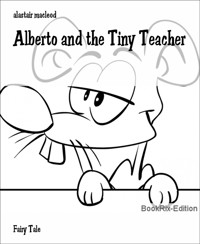 Alberto and the Tiny Teacher - alastair macleod - E-Book