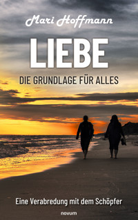 Liebe – die Grundlage für alles - Mari Hoffmann - E-Book