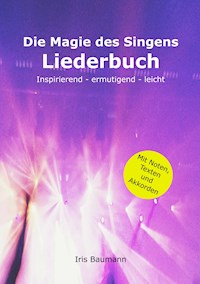 Die Magie des Singens Liederbuch - Iris Baumann - E-Book