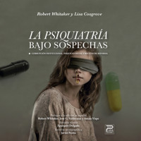 La psiquiatría bajo sospechas (Completo) - Robert Whitaker - Hörbuch