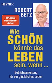 Wie schön könnte das Leben sein, wenn ... - Robert Betz - E-Book