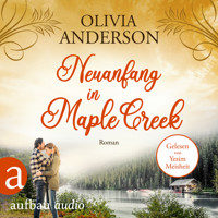 Neuanfang in Maple Creek - Die Liebe wohnt in Maple Creek, Band 2 (Ungekürzt) - Olivia Anderson - Hörbuch