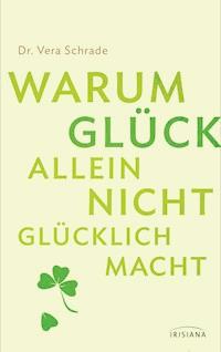 Warum Glück allein nicht glücklich macht - Vera Schrade - E-Book