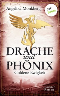 DRACHE UND PHÖNIX - Band 7: Goldene Ewigkeit - Angelika Monkberg - E-Book