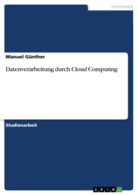 Datenverarbeitung durch Cloud Computing - Manuel Günther - kostenlos E-Book