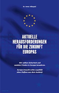 Aktuelle Herausforderungen für die Zukunft Europas - Amer Albayati - E-Book